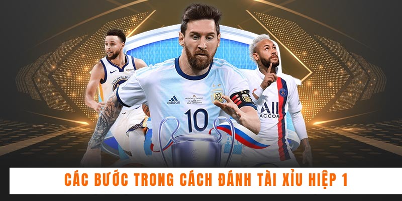 Các bước trong cách đánh tài xỉu hiệp 1