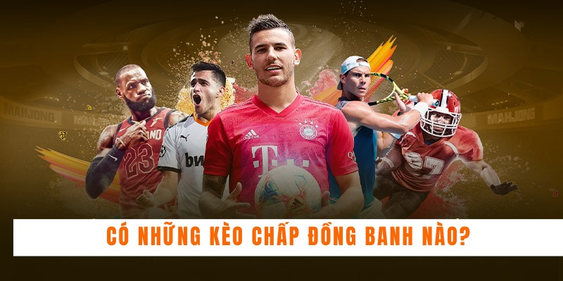 Có những kèo chấp đồng banh nào?