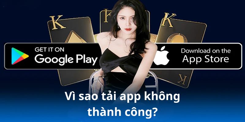 Nguyên nhân dẫn đến tải app không thành công